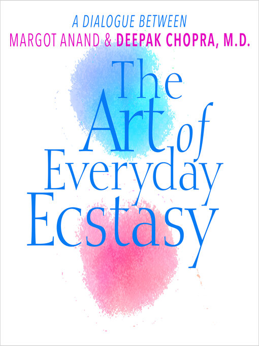 Title details for The Art of Everyday Ecstasy by Deepak Chopra, M.D. - Available